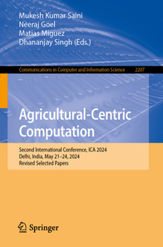 International Conference on Agriculture-Centric Computation: Second International Conference, ICA 2024, Delhi, India, May 21–24, 2024, Revised ... in Computer and Information Science, 2207)
