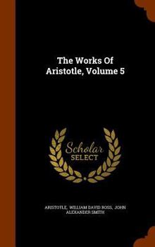 Works, Volume 5 - Book #5 of the Works of Aristotle (Ross Ed.)