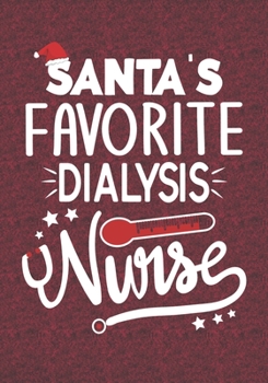 Santa's Favorite Dialysis Nurse: Blank Lined Journal Notebooks Christmas Nurse Gift For Dialysis Nursing Student And Nurse Graduation , Dialysis Nurse Life Xmas Gift To Your Favorite Nurse