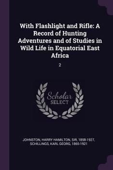 Paperback With Flashlight and Rifle: A Record of Hunting Adventures and of Studies in Wild Life in Equatorial East Africa: 2 Book