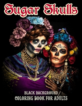 Sugar Skulls Coloring Book For Adults, Black Background: 50 Plus Designs for Anti-Stress and Relaxation Single-sided Pages