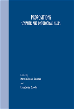 Propositions: Semantic and Ontological Issues (Grazer Philosophische Studien)