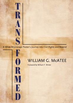 Transformed: A White Mississippi Pastor's Journey into Civil Rights and Beyond - Book  of the Willie Morris Books in Memoir and Biography