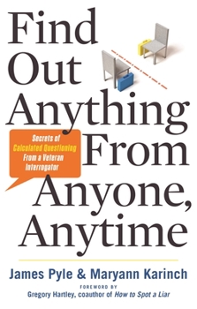 Paperback Find Out Anything from Anyone, Anytime: Secrets of Calculated Questioning from a Veteran Interrogator Book