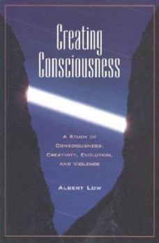Paperback Creating Consciousness: A Study of Consciousness, Creativity, and Violence Book
