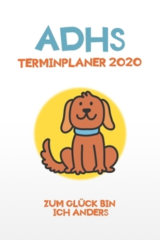 ADHS Terminplaner 2020 - Zum Glück bin ich anders: Terminkalender, Wochen- und Monatsplaner, Kalender für das Jahr 2020, Selbsthilfe bei ADHS/ADS (German Edition)