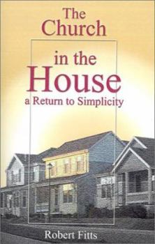 Paperback The Church in the House a Return to Simplicity Book