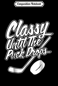 Composition Notebook: Cute Hockey Girls - Classy Until the Puck Drops Journal/Notebook Blank Lined Ruled 6x9 100 Pages