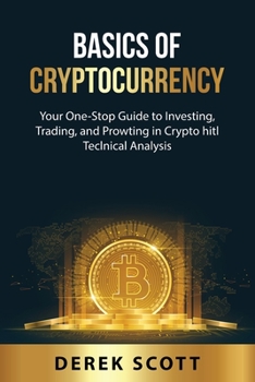 Basics of Cryptocurrency: Your One-Stop Guide to Investing, Trading, and Prowting in Crypto hitl TeclnicaA DnaAysis
