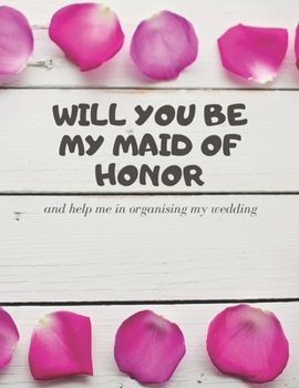 Paperback Will you be my Maid of Honor: Easy to Use Wedding Planner 8.5" x11" Book