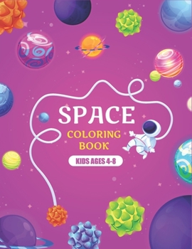 Paperback Space Coloring Book Kids Ages 4-8: Explore, Fun with Learn and Grow, Fantastic Outer Space Coloring with Planets, Astronauts, Space Ships, Rockets, an Book