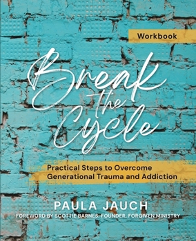 Paperback Break the Cycle: Practical Steps to Overcome Generational Trauma and Addiction Book