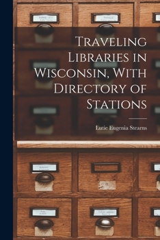 Paperback Traveling Libraries in Wisconsin, With Directory of Stations Book