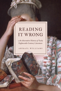 Hardcover Reading It Wrong: An Alternative History of Early Eighteenth-Century Literature Book