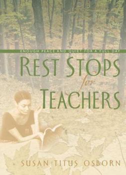 Hardcover Rest Stops for Busy Teachers: Enough Peace and Quiet for a Full Day Book
