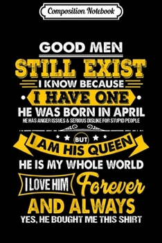 Composition Notebook: Good Men Still Exist Born In April Aries Taurus Birthday  Journal/Notebook Blank Lined Ruled 6x9 100 Pages
