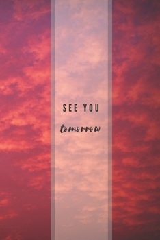SEE YOU tomorrow: Funny Notebook, Motivational Notebook, Journal, Diary (110 Pages, Blank, 6 x 9)