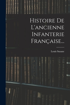 Paperback Histoire De L'ancienne Infanterie Française... [French] Book