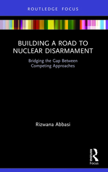 Paperback Building a Road to Nuclear Disarmament: Bridging the Gap Between Competing Approaches Book