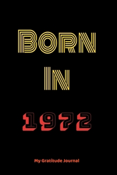 Paperback Born In 1972: Born In 1972 Gratitude journal: Lined journal and notebook/ Birthday Gift For every one, Lined Notebook / Journal Gift Book