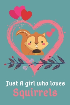 Just a girl who loves Squirrels: Just a girl who loves Squirrels Blank Lined Notebook / Journal / Valentine Gift / Diary Gift / 120 Blank Pages - 6x9 inches - Matte Finish Cover