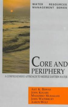 Hardcover Core and Periphery: A Comprehensive Approach to Middle Eastern Water Book