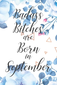 Paperback Badass Bitches are Born in September: Cute Funny Journal / Notebook / Diary Gift for Women, Perfect Birthday Card Alternative For Coworker or Friend ( Book