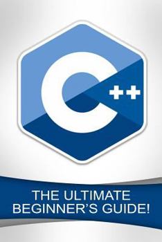 Paperback C++: The Ultimate Beginner's Guide! Book