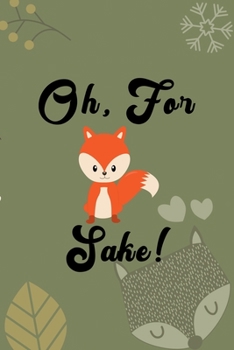 Oh, For Fox Sake!: Notebook Journal Composition Blank Lined Diary Notepad 120 Pages Paperback Green Texture Fox