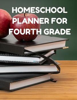 Homeschool Planner For Fourth Grade: Planner For One Student - Assignment and Attendance Log Book - Blank - Apple & Books Background