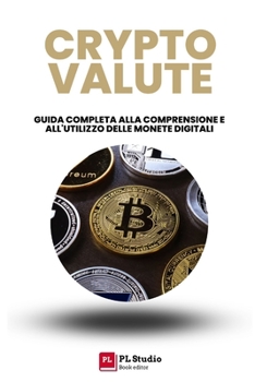 Paperback Cryptovalute: Guida completa alla comprensione e all'utilizzo delle monete digitali [Italian] Book
