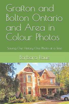 Paperback Grafton and Bolton Ontario and Area in Colour Photos: Saving Our History One Photo at a Time Book