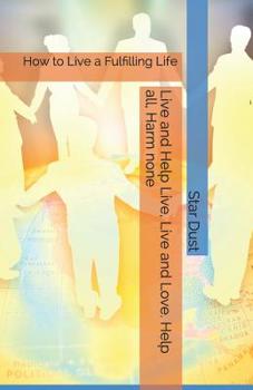Paperback How to Live a Fulfilling Life: Live and Help Live, Live and Love. Help all, Harm none. Book