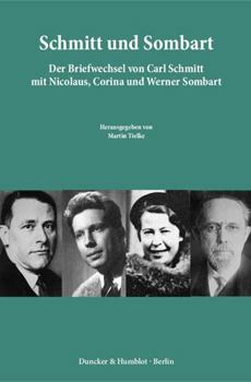 Schmitt Und Sombart: Der Briefwechsel Von Carl Schmitt Mit Nicolaus, Corina Und Werner Sombart