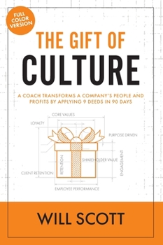 Hardcover The Gift of Culture: A Coach Transforms a Company's People and Profits by Applying 9 Deeds in 90 Days Book