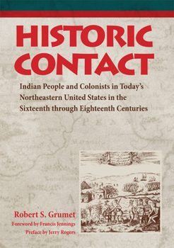 Historic Contact: Indian People and Colonists in Today's Northeastern United States in the Sixteenth Through Eighteenth Centuries (Contributions to Public Archeology)