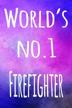 World's No.1 Firefighter: The perfect gift for the professional in your life - 119 page lined journal