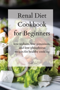 Paperback Renal Diet Cookbook for Beginners: low-sodium, low-potassium, and low-phosphorus recipes for healthy cooking Book