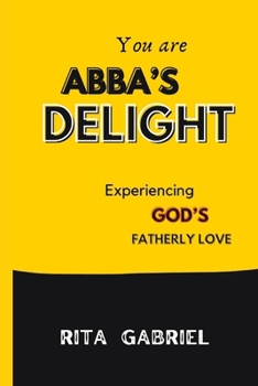 Paperback ABBA's delight: Experiencing God's fatherly love Book