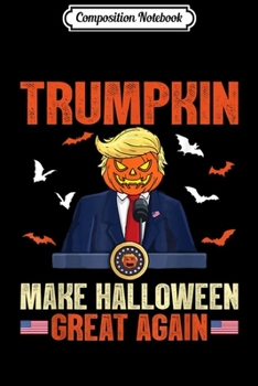 Paperback Composition Notebook: Trumpkin Make Halloween Great Again Funny Trump Journal/Notebook Blank Lined Ruled 6x9 100 Pages Book