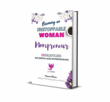 Paperback Becoming an UNSTOPPABLE WOMAN Mompreneur: 25 RELENTLESS SUCCESSFUL MOM ENTREPRENEURS Book