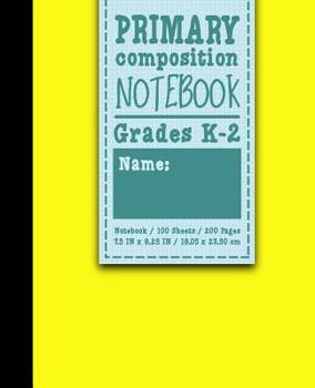 Paperback Primary Composition Notebook: Grades K-2: Primary Composition Books, Primary Composition Kindergarten, 100 Sheets, 200 Pages, Yellow Cover Book
