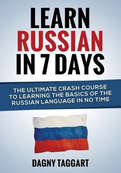 Paperback Learn Russian in 7 Days! - The Ultimate Crash Course to Learning the Basics of the Russian Language in No Time Book