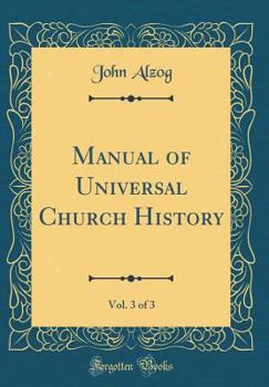 Manual of Universal Church History, Vol. 3 of 3 (Classic Reprint)