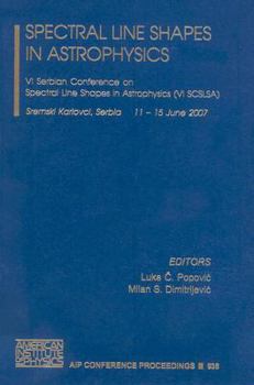 Hardcover Spectral Line Shapes in Astrophysics: VI Serbian Conference on Spectral Line Shapes in Astrophysics (VI SCSLSA) Book