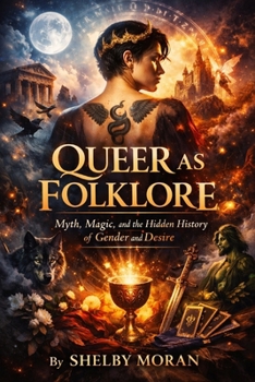 Paperback Queer As Folklore: Myth, Magic, and the Hidden History of Gender and Desire Book