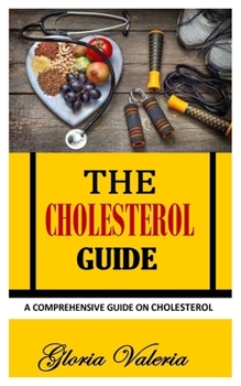 Paperback The Cholesterol Guide: A Comprehensive Guide on Cholesterol Book