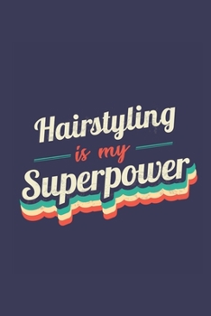 Hairstyling Is My Superpower: A 6x9 Inch Softcover Diary Notebook With 110 Blank Lined Pages. Funny Vintage Hairstyling Journal to write in. Hairstyling Gift and SuperPower Retro Design Slogan