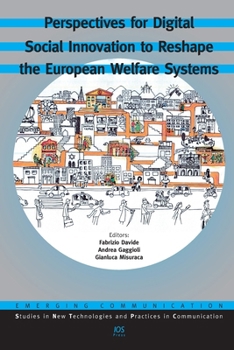 Perspectives for Digital Social Innovation to Reshape the European Welfare Systems (Emerging Communication: Studies in New Technologies and Practices in Communication (IOS Press))