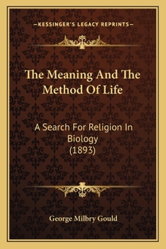 Paperback The Meaning And The Method Of Life: A Search For Religion In Biology (1893) Book